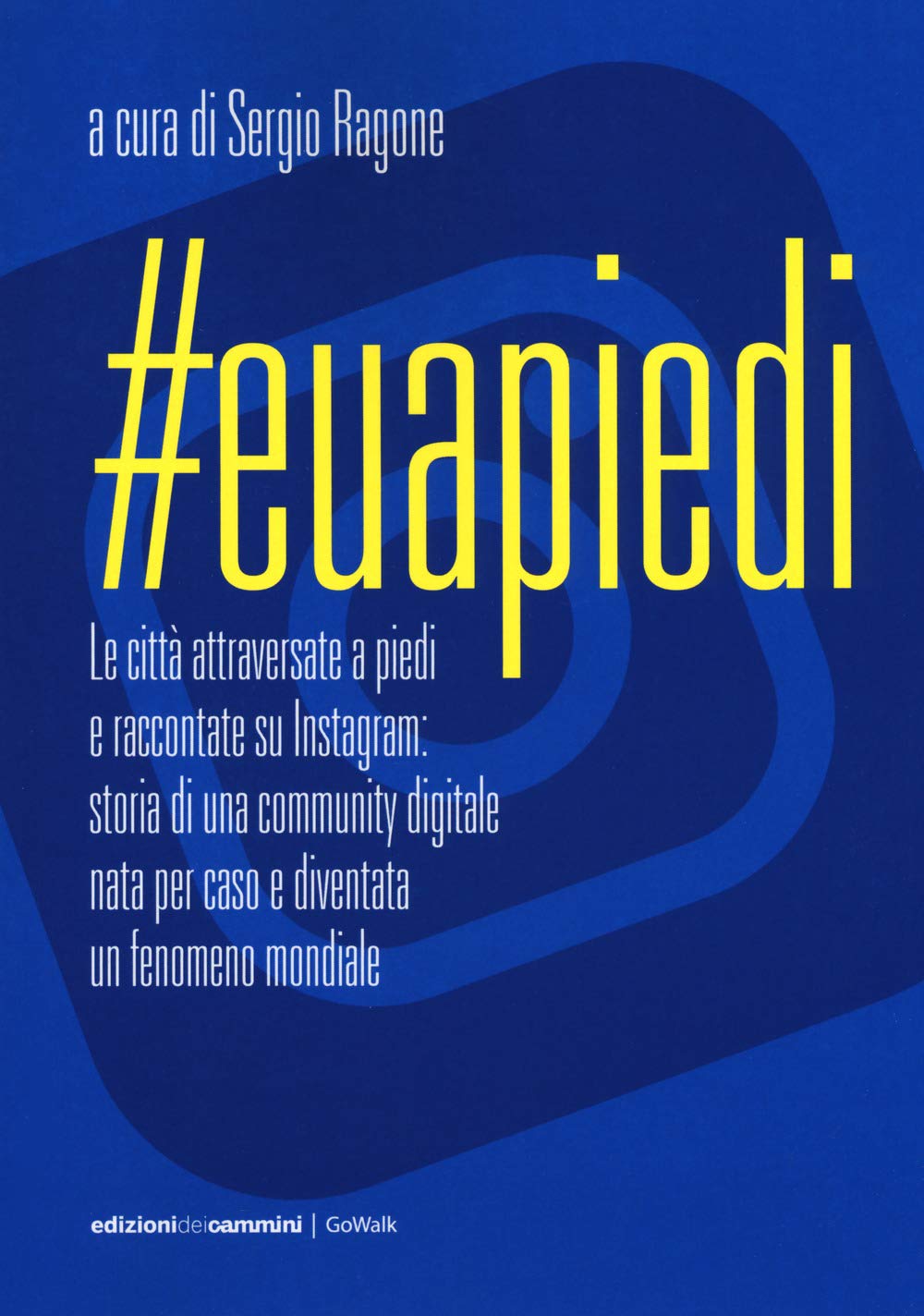 #Euapiedi: Le città attraversate a piedi e raccontate su Instagram. Storia di una community digitale nata per caso e diventata un fenomeno mondiale (Gowalk) Social Sciences