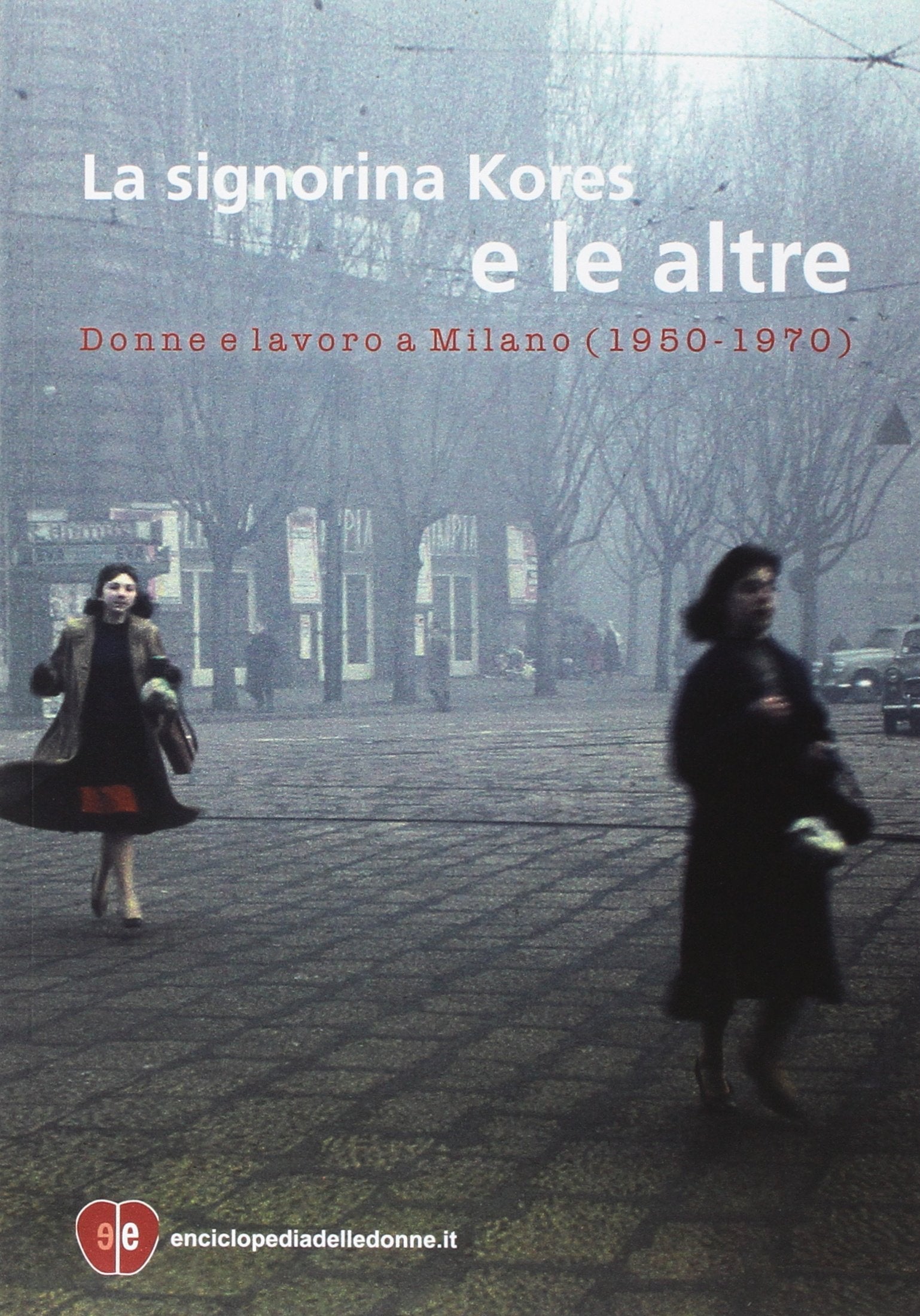 La signorina Kores e le altre. Donne e lavoro a Milano (1950-1970) book