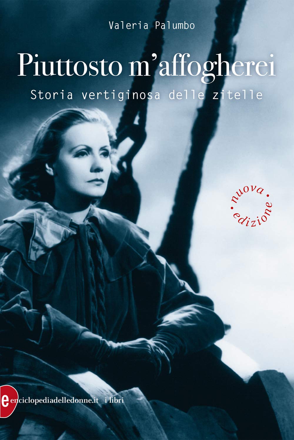 Piuttosto m'affogherei. Storia vertiginosa delle zitelle book