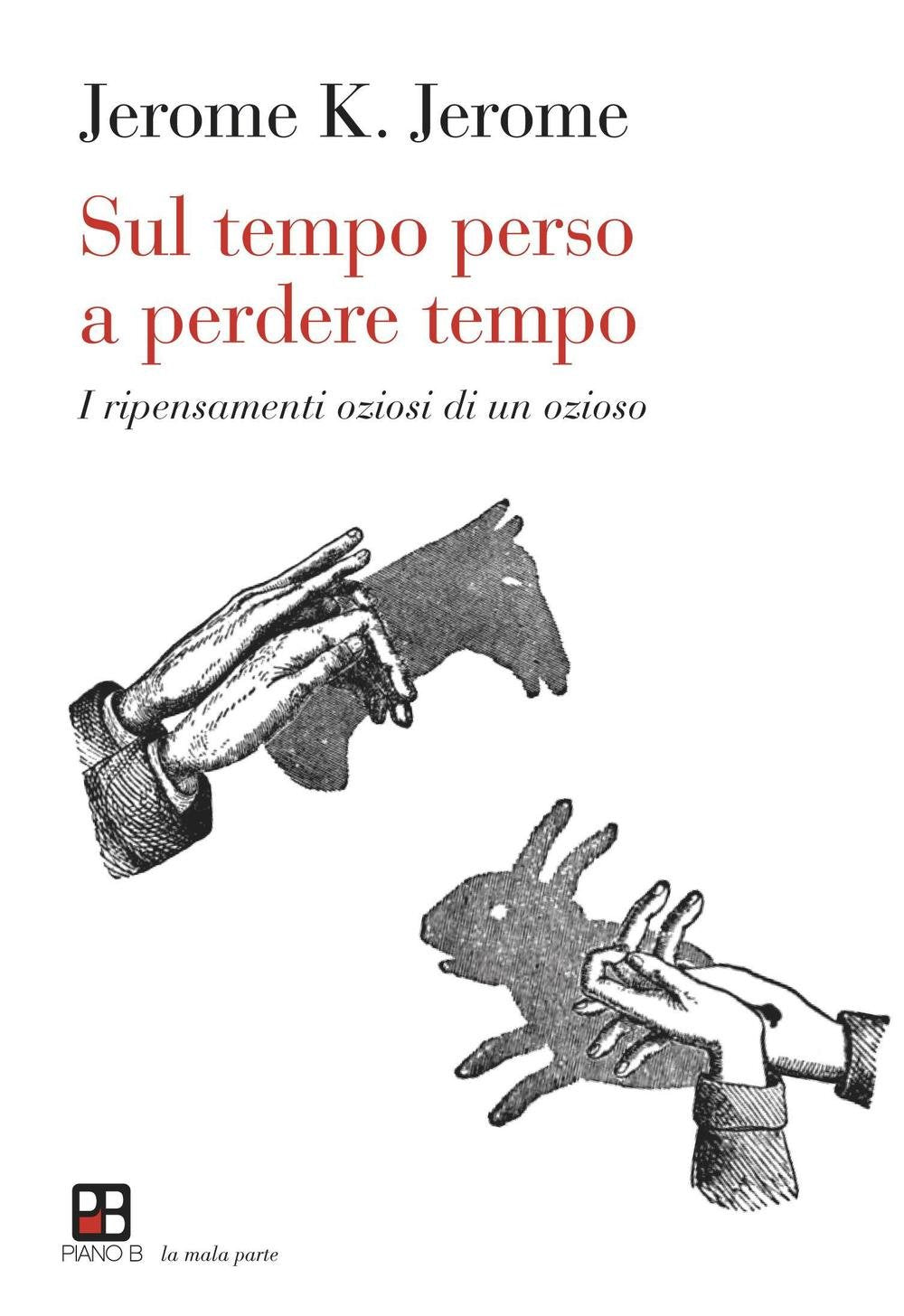 Sul tempo perso a perdere tempo. I ripensamenti oziosi di un ozioso (La mala parte) Classics