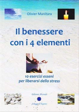 Il benessere con i 4 elementi. 10 esercizi esseni per liberarsi dallo stress book