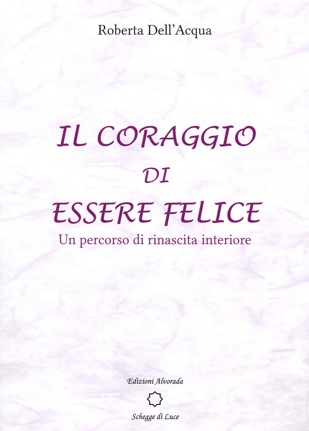 Il coraggio di essere felice. Un percorso di rinascita interiore book