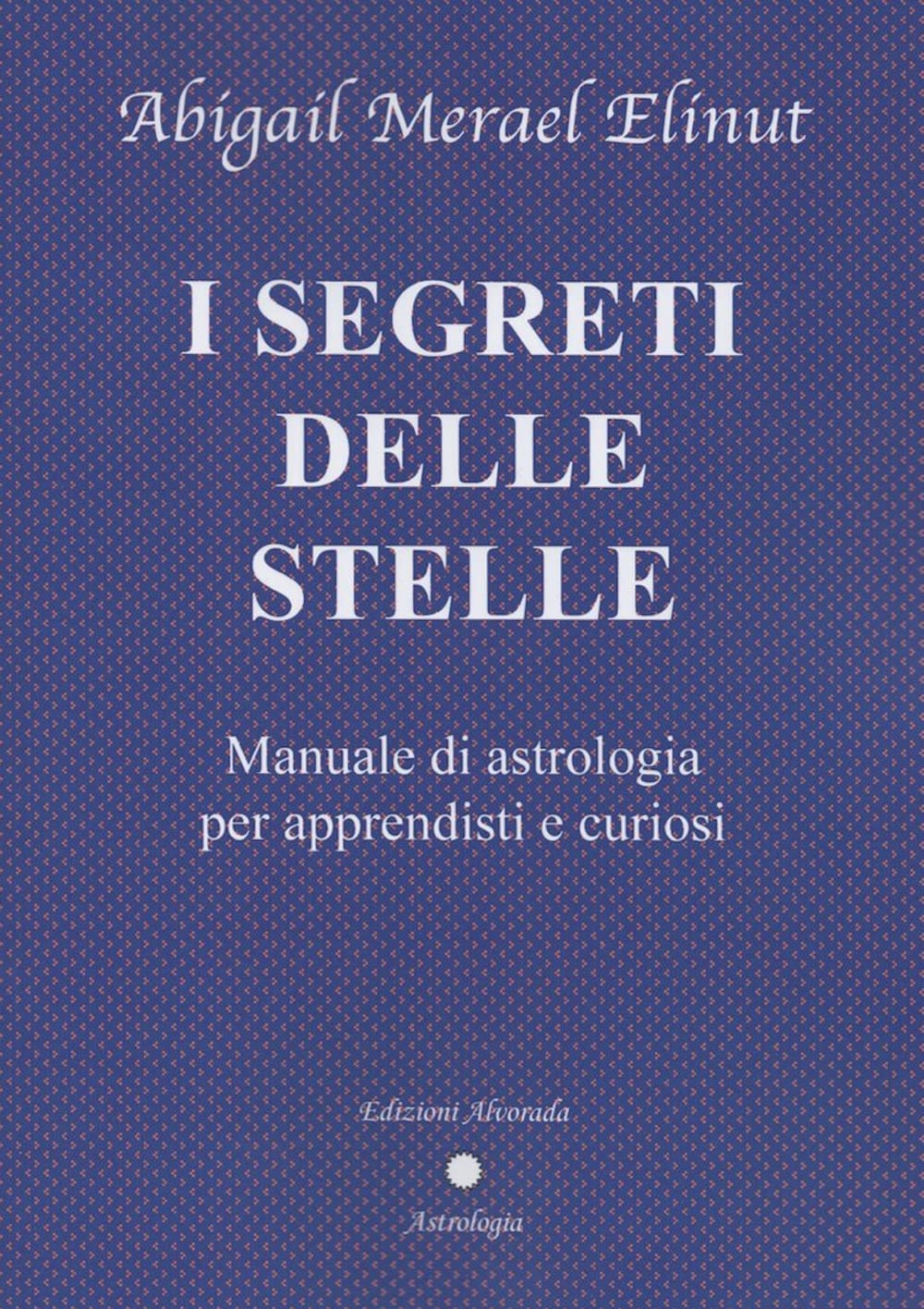 I segreti delle stelle. Manuale di astrologia per apprendisti e curiosi book
