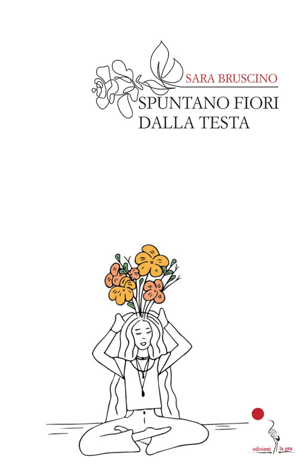 Spuntano fiori dalla testa. Nuova ediz. book