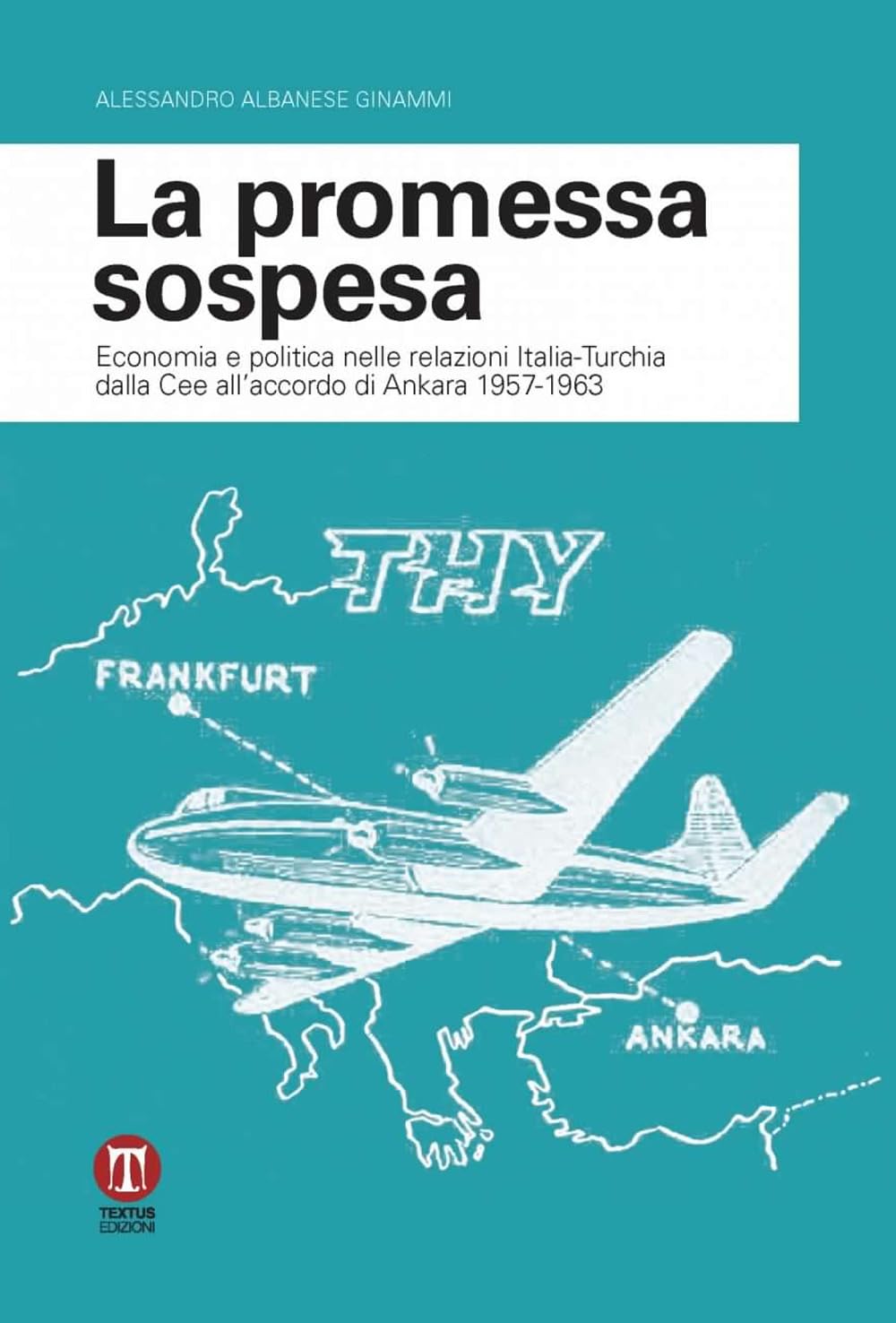 La promessa sospesa. Economia e politica nelle relazioni Italia-Turchia dalla Cee all'accordo di Ankara 1957-1963 book