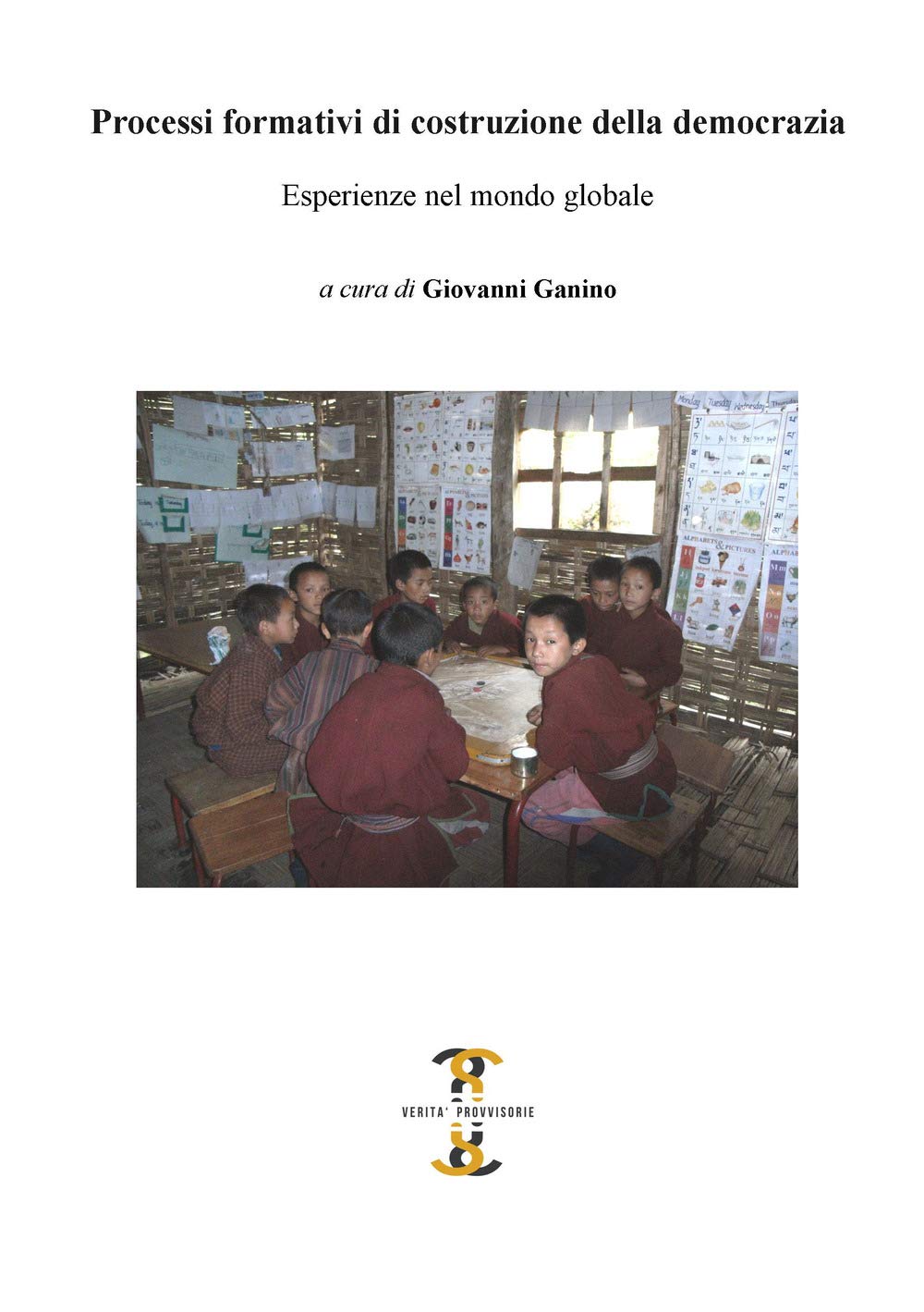 Processi formativi di costruzione della democrazia. Esperienze nel mondo globale (Verità provvisorie) Education & Training