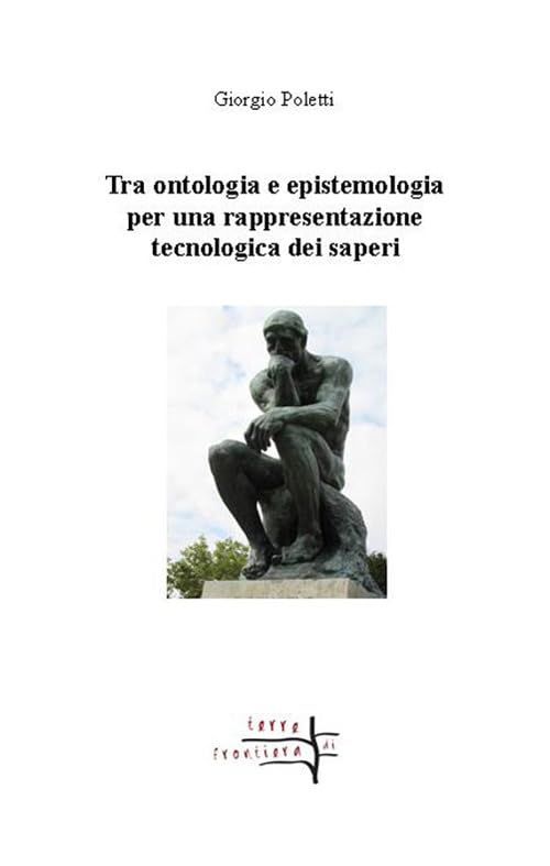 Tra ontologia ed epistemologia per una rappresentazione tecnologica dei saperi (Terre di frontiera) Education & Training