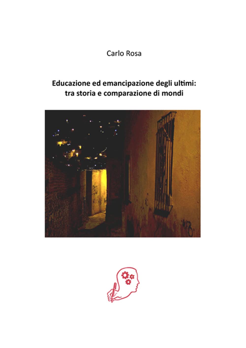 Educazione ed emancipazione degli ultimi: tra storia e comparazione di mondi (Le ragioni del metodo) Education & Training