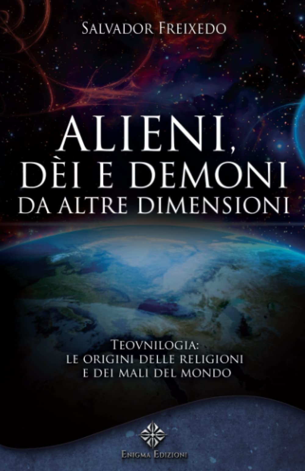 Alieni, Dèi e Demoni da altre dimensioni: Teovnilogia: le origini delle religioni e dei mali del mondo book
