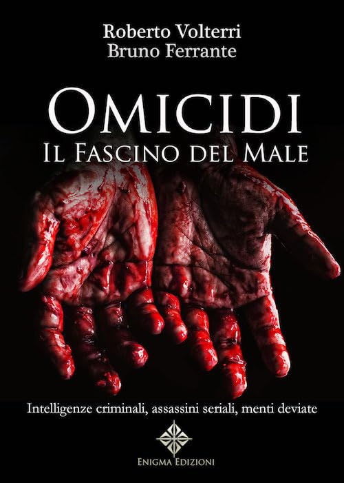 Omicidi. Il fascino del male. Intelligenze criminali, assassini seriali, menti deviate. Ediz. integrale book