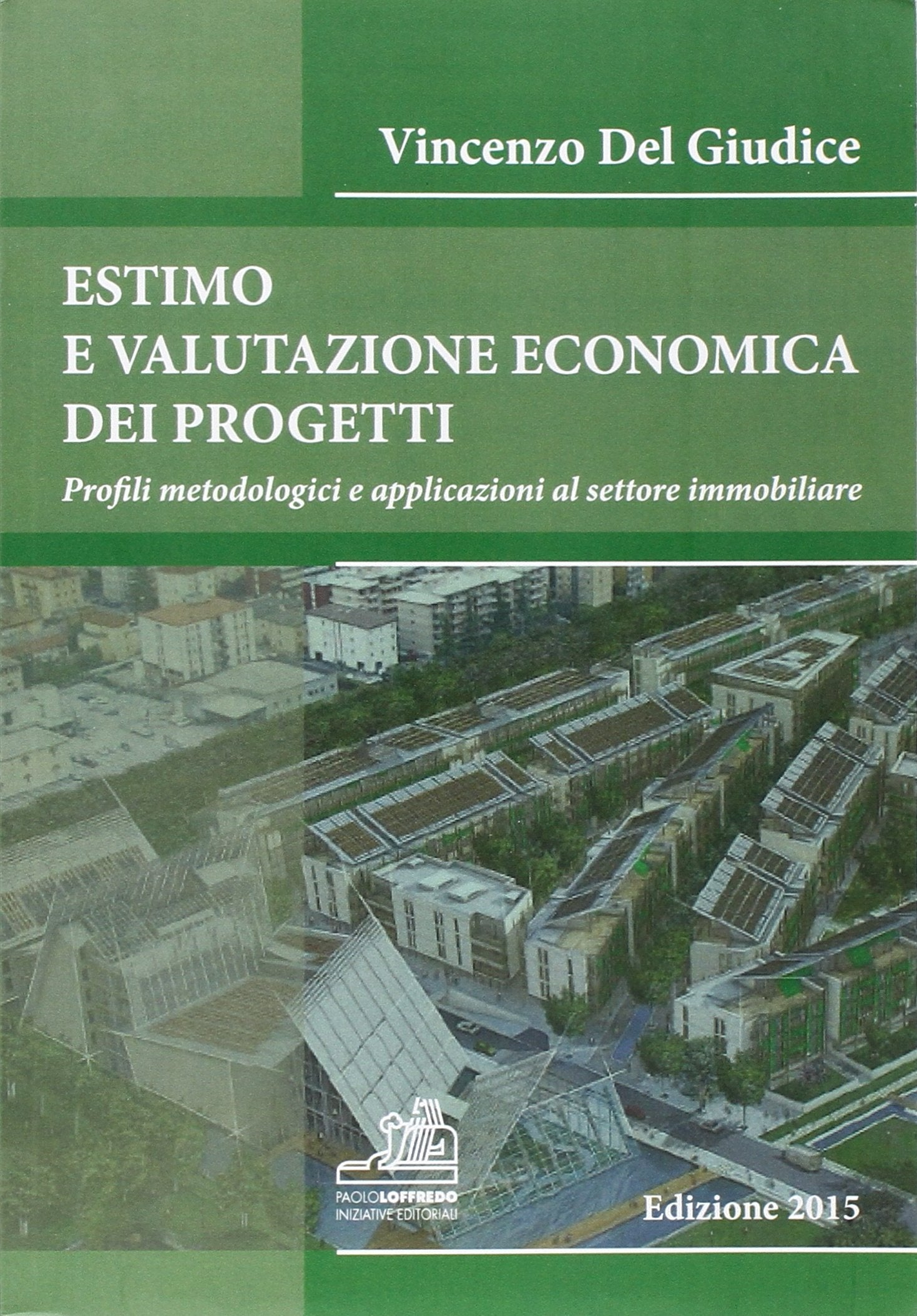 Estimo e valutazione economica dei progetti. Profili metodologici e applicazioni al settore immobiliare book