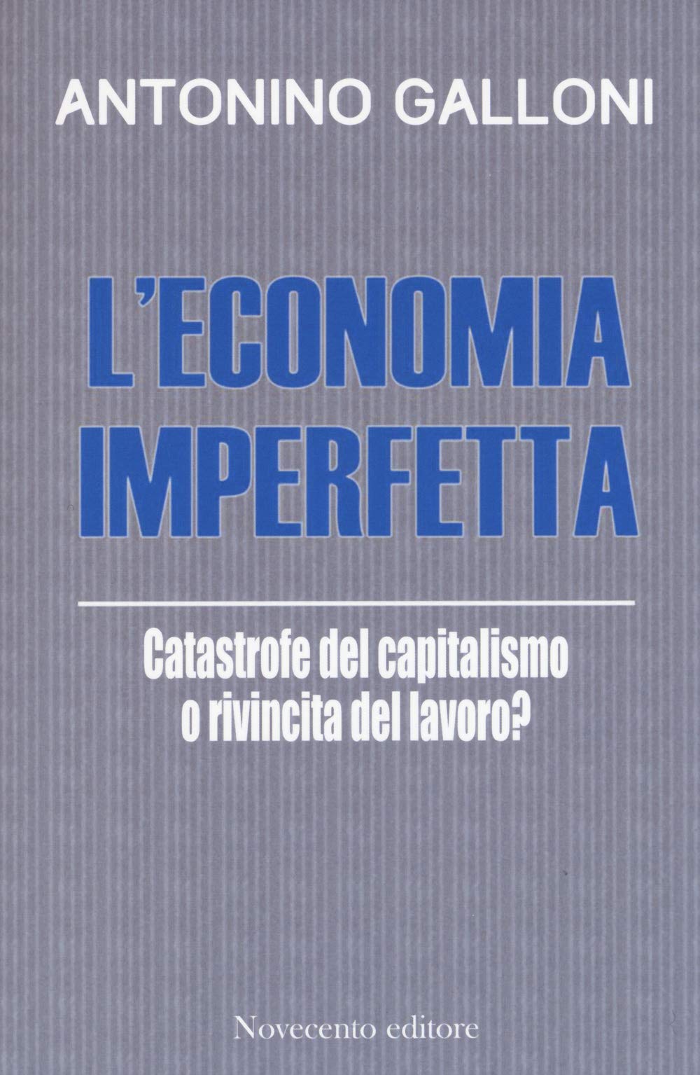 L'economia imperfetta. Catastrofe del capitalismo o rivincita del lavoro? Non-fiction books