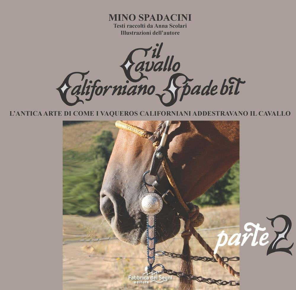 Il cavallo californiano Spade Bit. L'antica arte di come i Vaqueros californiani addestrano il cavallo (Vol. 2) Pets