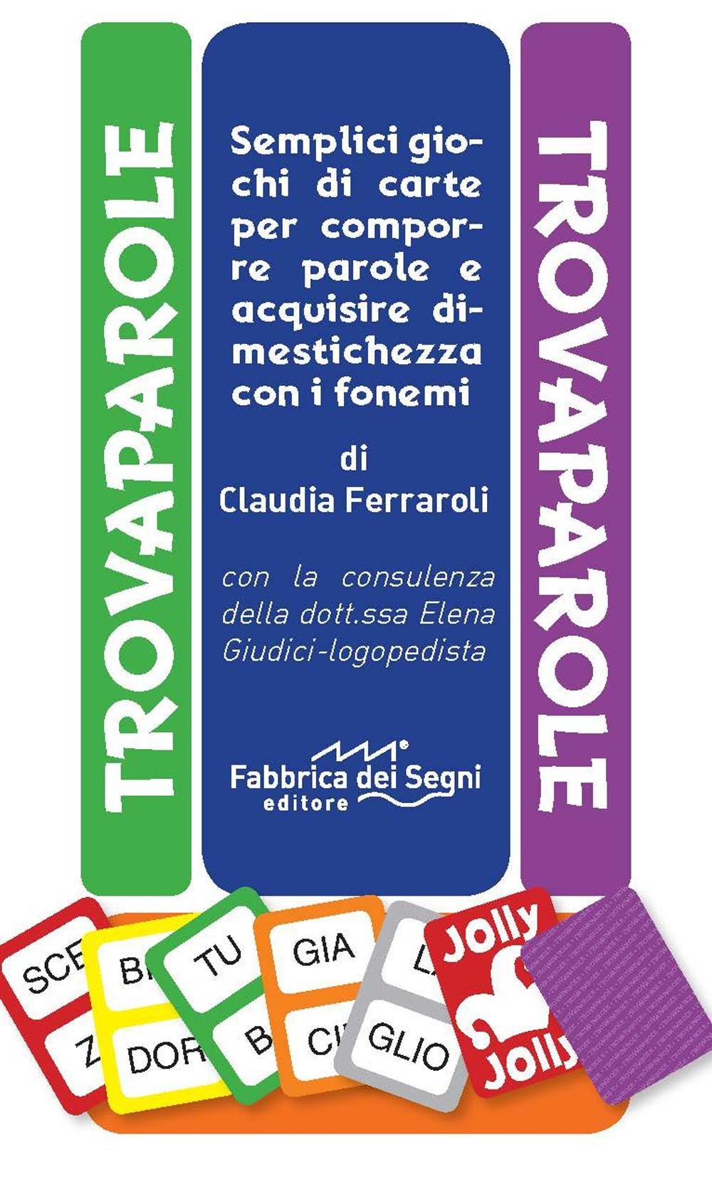 Trovaparole. Semplici giochi di carte per comporre e acquisire dimestichezza con i fonemi. Ediz. a colori (Giochi per crescere) Non-fiction