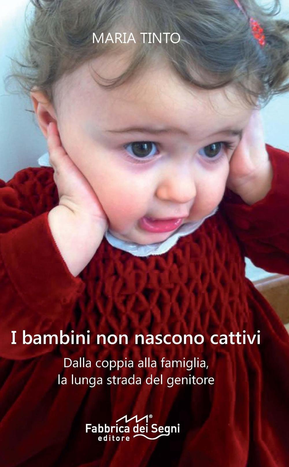 I bambini non nascono cattivi. Dalla coppia alla famiglia, la lunga strada del genitore. Nuova ediz. Psychology