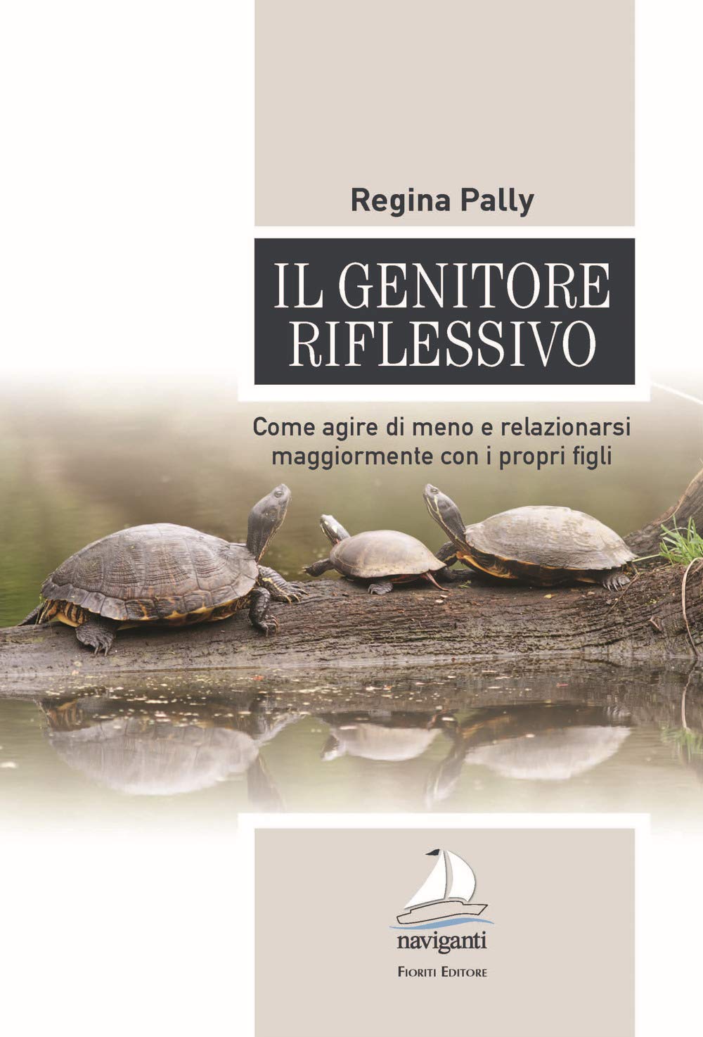Il genitore riflessivo. Come agire di meno e relazionarsi maggiormente con i propri figli (Naviganti) Psychology