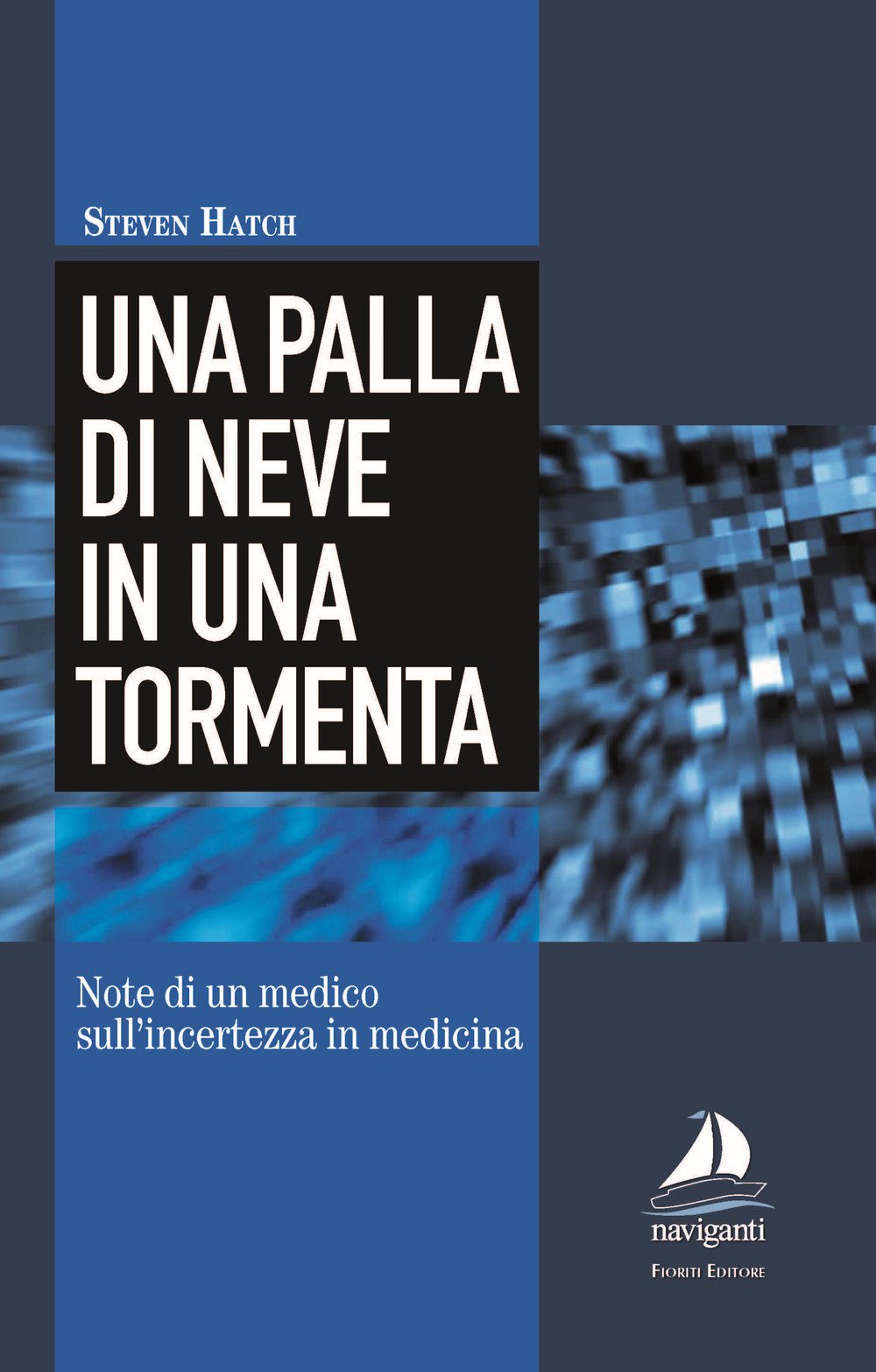 Una palla di neve in una tormenta. Note di un medico sull'incertezza in medicina (Naviganti) Medicine