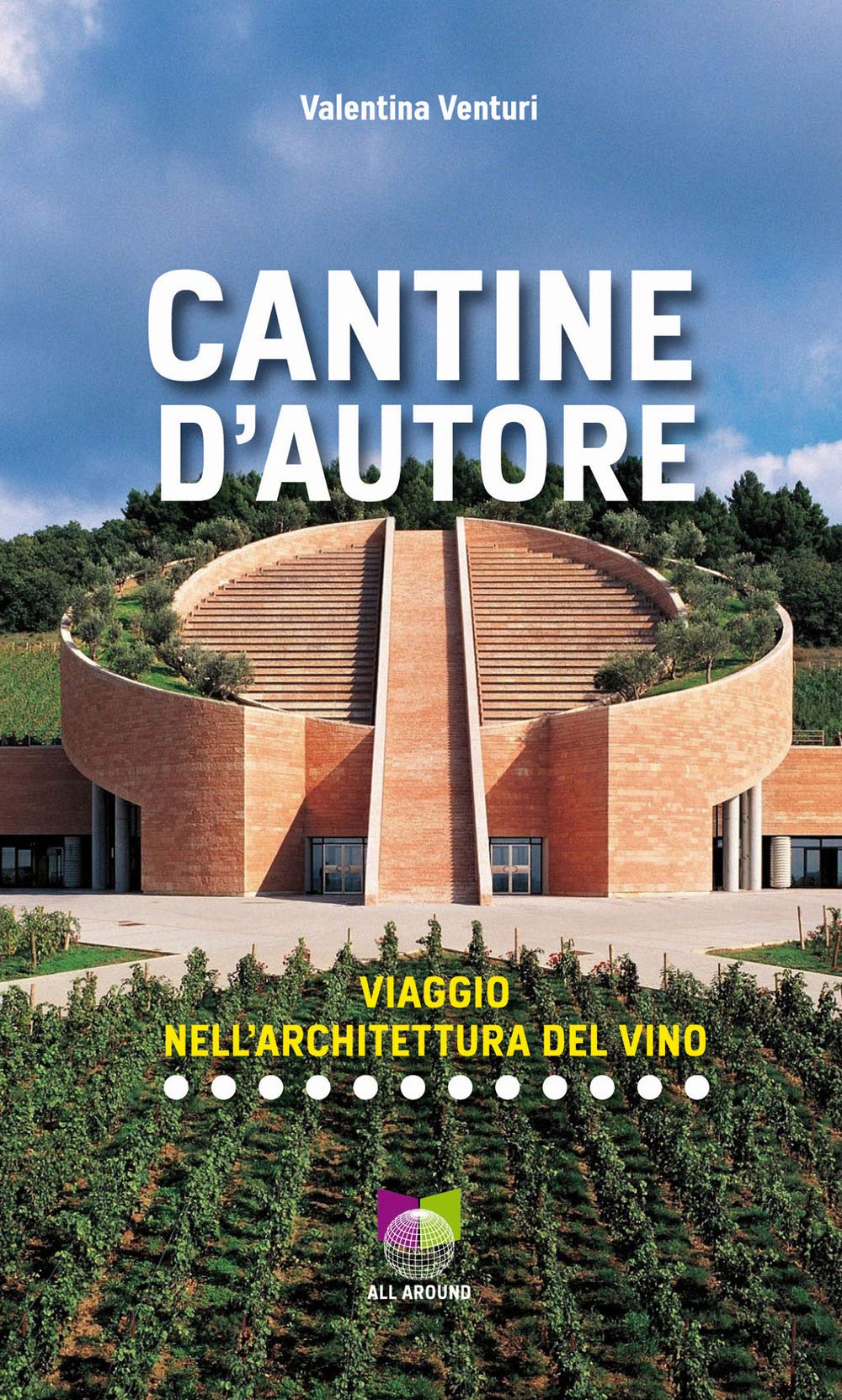 Cantine d'autore. Viaggio nell'architettura del vino. Ediz. illustrata book
