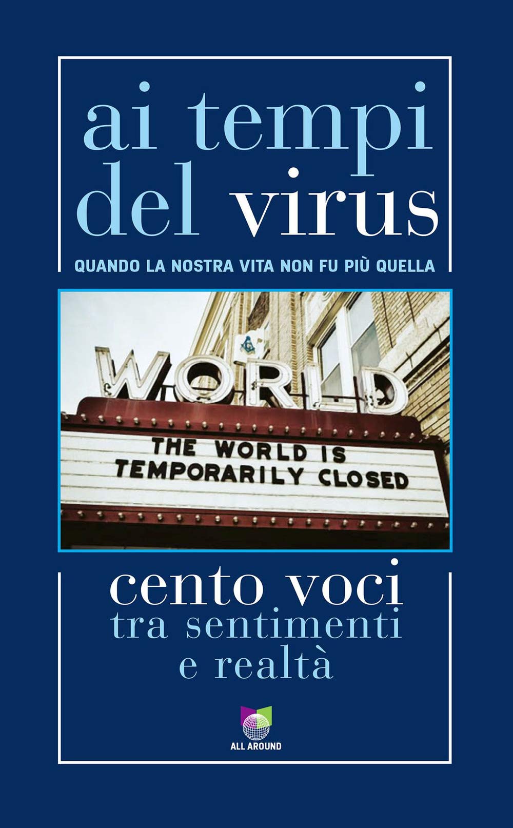 Ai tempi del virus. Quando la nostra vita non fu più quella. Cento voci tra sentimenti e realtà book