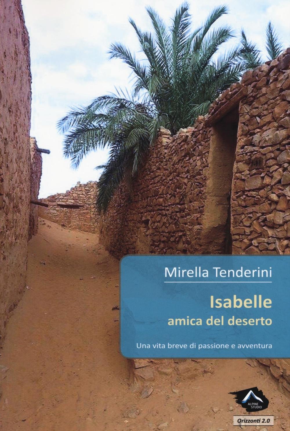 Isabelle amica del deserto. Una vita breve di passione e avventura (Orizzonti 2.0) Memories