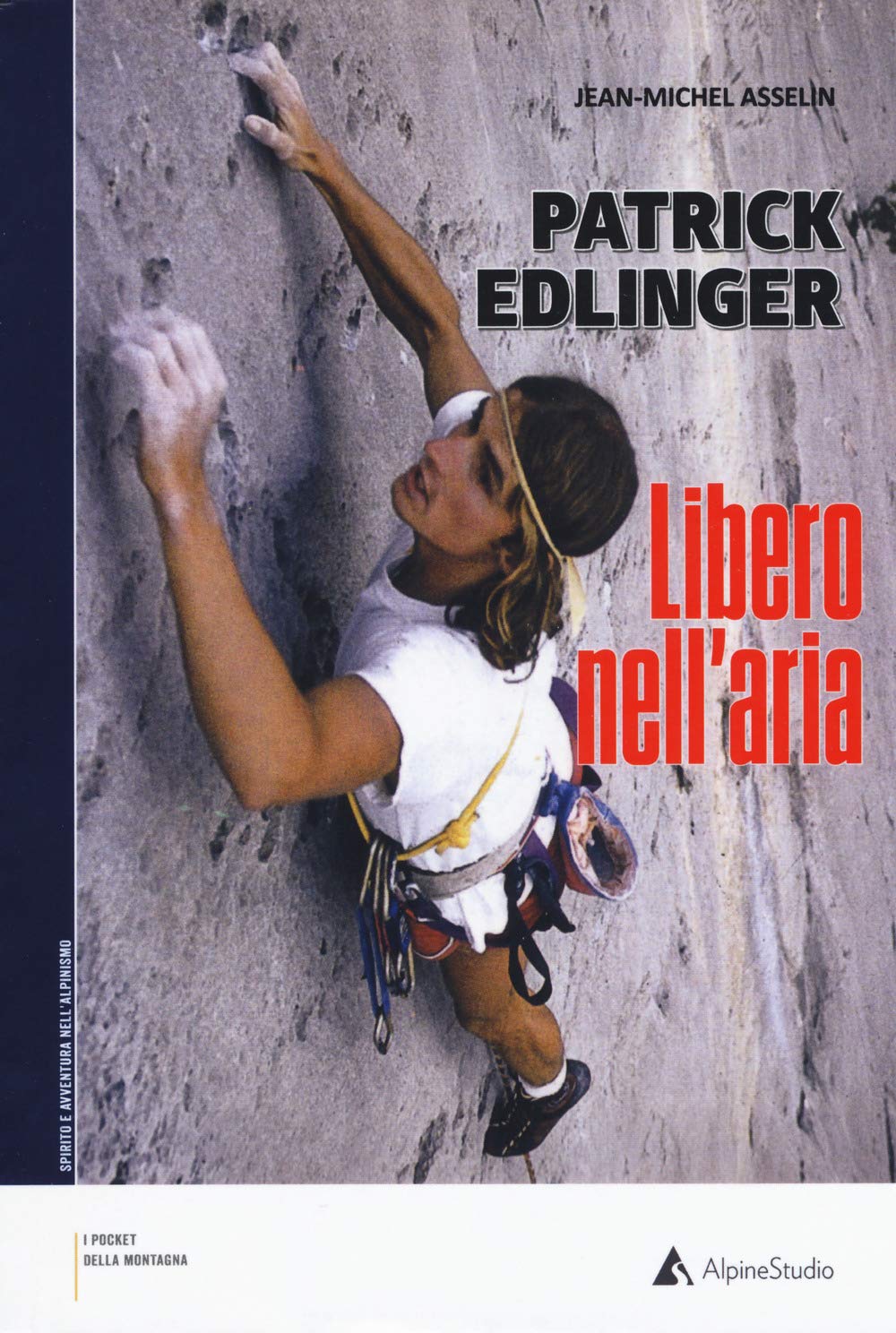 Patrick Edlinger. Libero nell'aria (I pocket della montagna) Sports