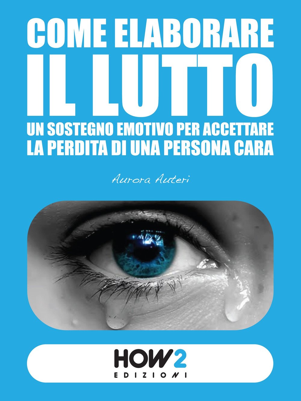 COME ELABORARE IL LUTTO: Un sostegno emotivo per accettare la perdita di una persona cara book