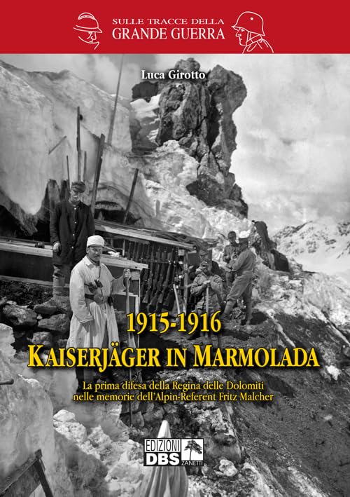 1915-1916 Kaiserjager in Marmolada. La prima difesa della regina delle Dolomiti nelle memorie dell'alpin-referent Fritz Malcher book