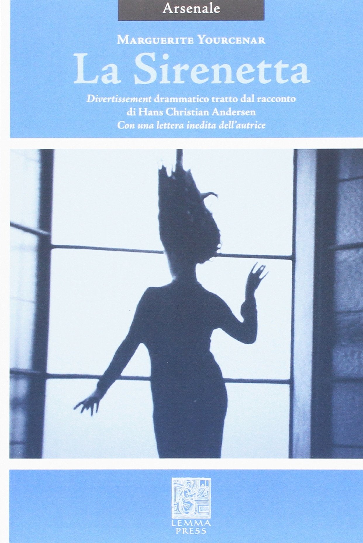 La sirenetta. Divertissement drammatico tratto dal racconto di Hans Christian Andersen (Arsenale) Classics