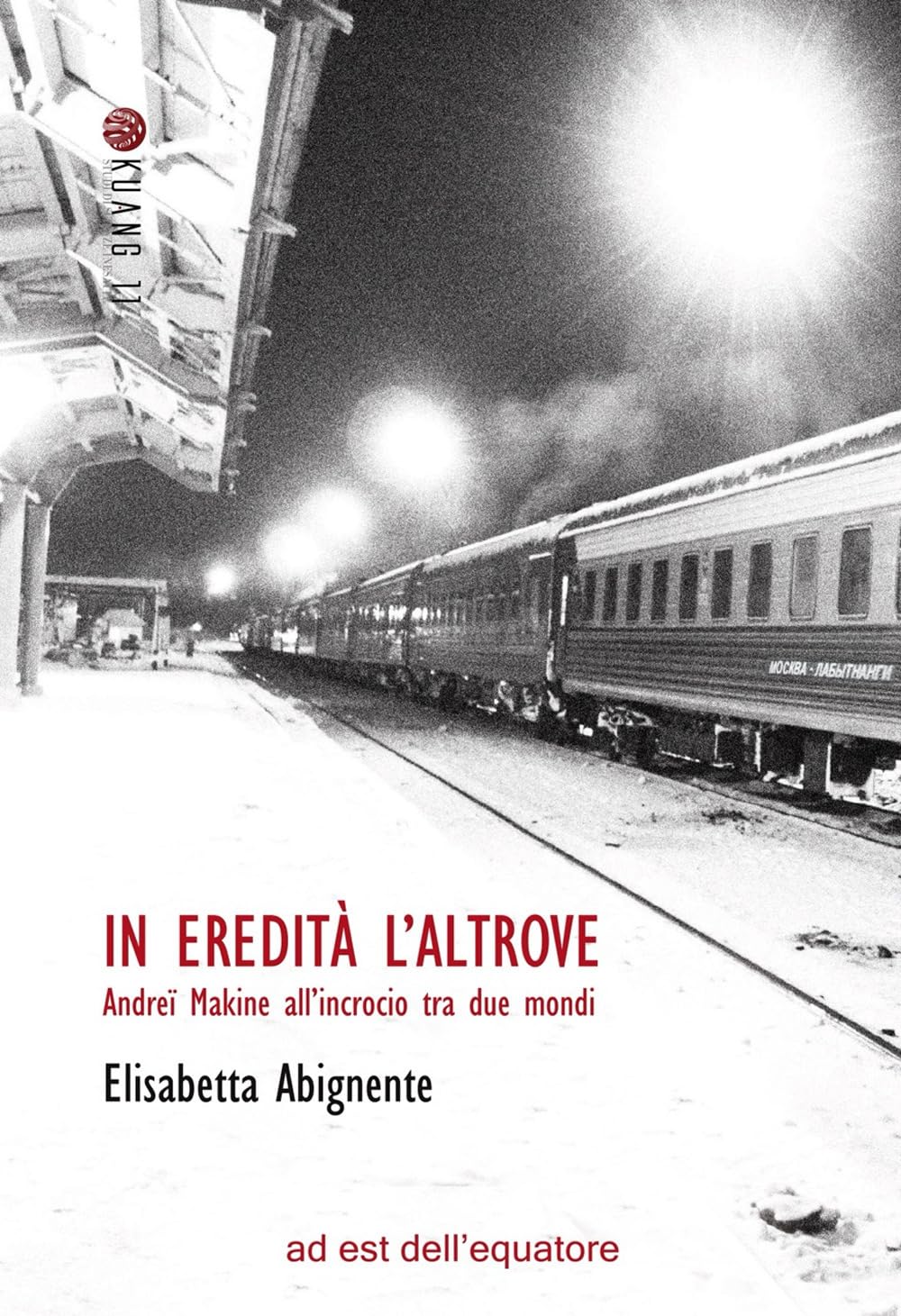In eredità l'altrove. Andreï Makine all'incrocio tra due mondi (Kuang 11. Studi di scienze inesatte) Contemporary literature