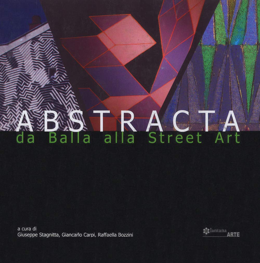 Abstracta. Da Balla alla street art. Catalogo della mostra (Noto, 15 giugno-30 settembre 2018). Ediz. italiana e inglese book