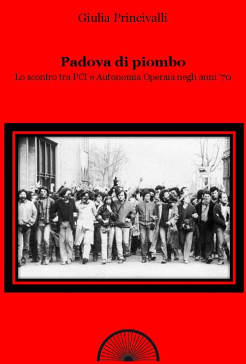 Padova di piombo. Lo scontro tra PCI e Autonomia operaia negli anni '70 book
