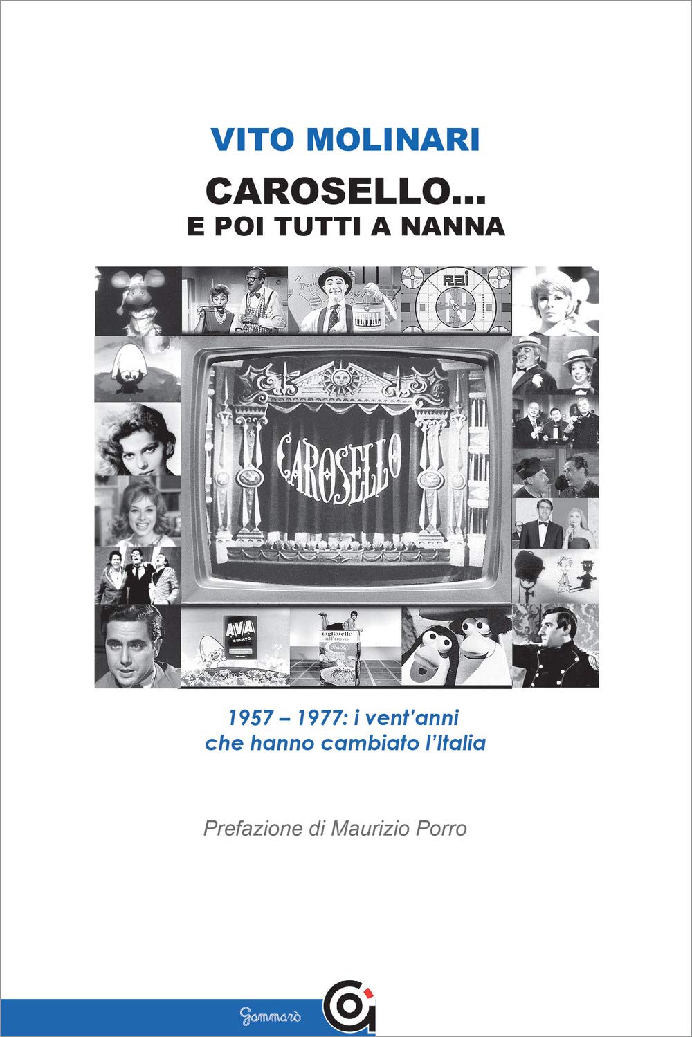 Carosello... e poi tutti a nanna. 1957-1977: i vent'anni che hanno cambiato l'Italia Media & Communication