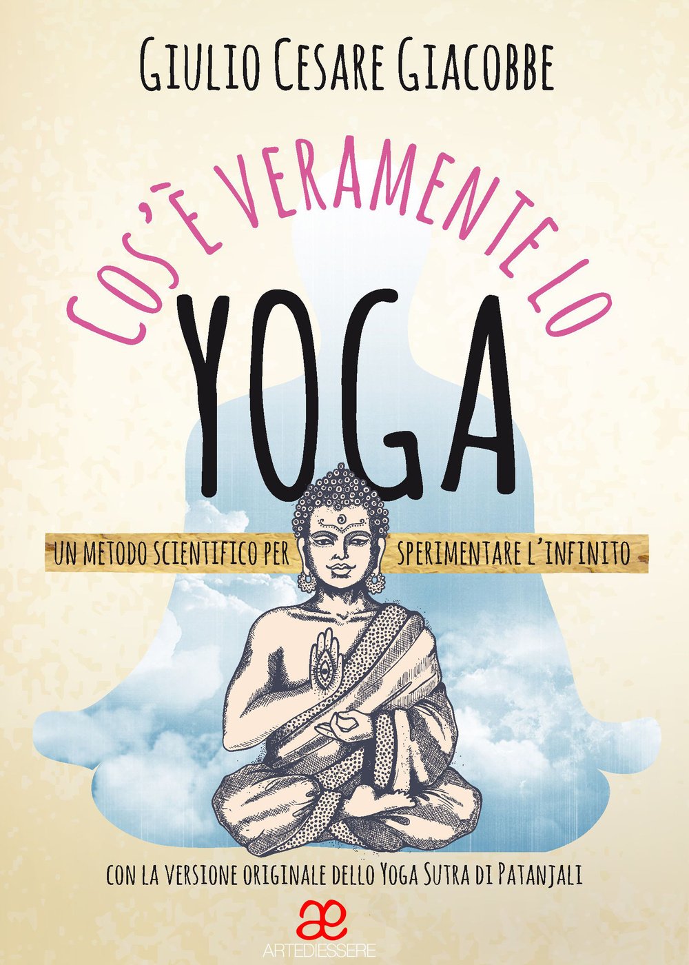Cos'è veramente lo yoga. Un metodo scientifico per sperimentare l'infinito book