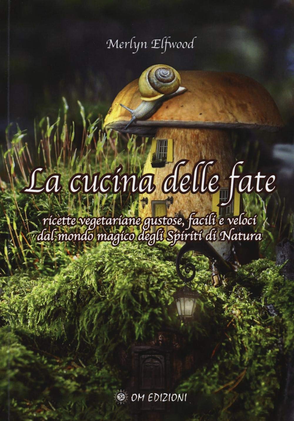 La cucina delle fate. Ricette vegetariane gustose, facili e veloci dalmondo magico degli spiriti della natura book