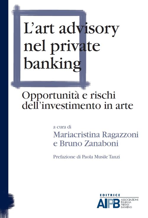 L'art advisory nel private banking. Opportunità e rischi dell'investimento in arte Business & Technology