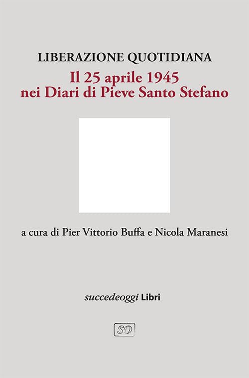 Liberazione quotidiana. Il 25 aprile 1945 nei diari di Pieve Santo Stefano book
