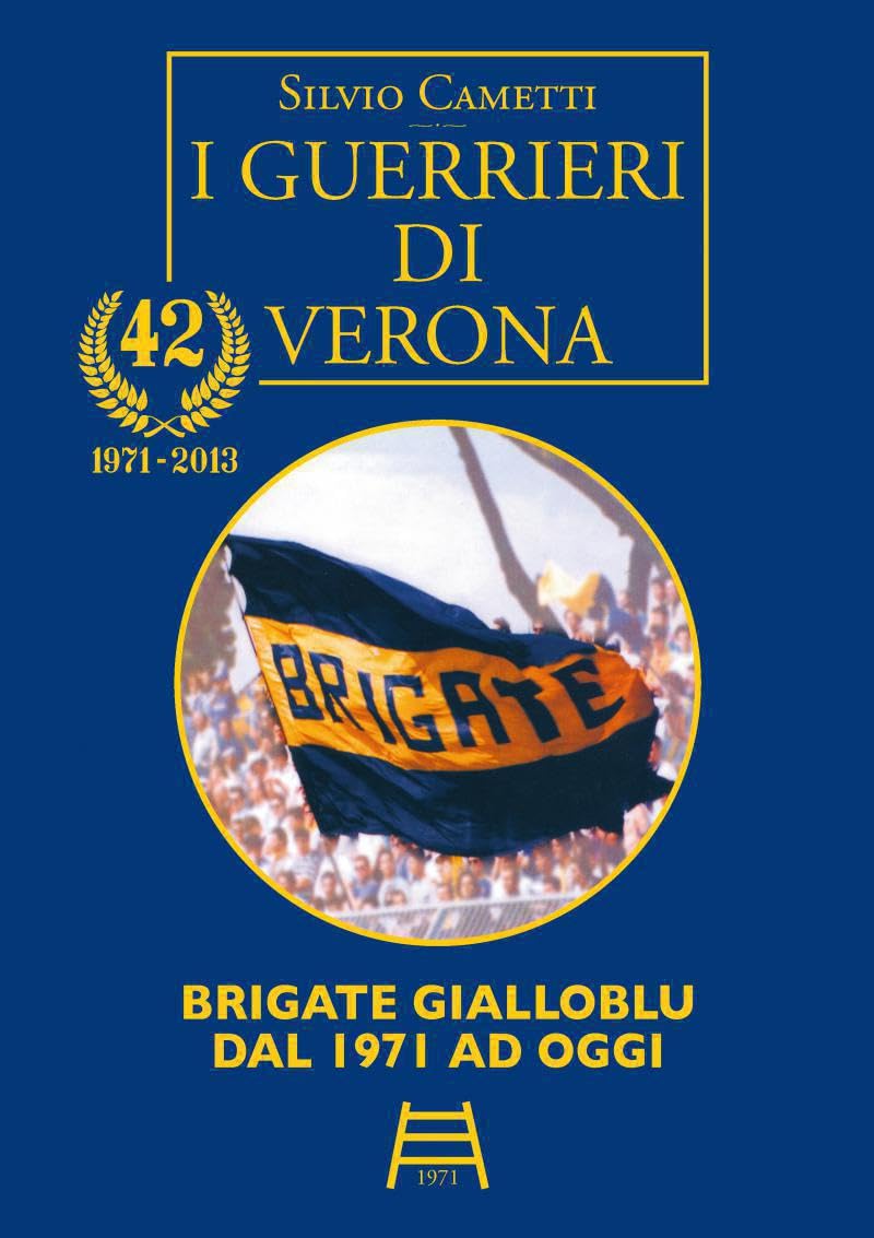 I guerrieri di Verona. Brigate gialloblu dal '71 ad oggi Leisure & Fun
