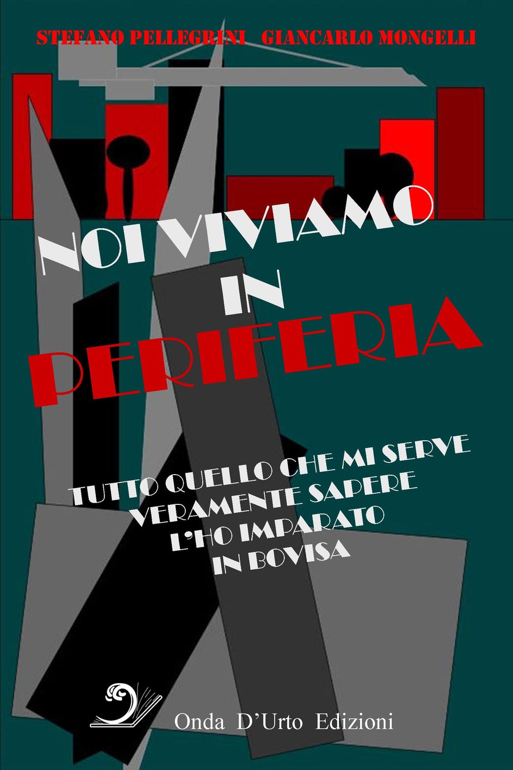 Noi viviamo in periferia. Tutto quello che mi serve veramente sapere l'ho imparato in Bovisa book
