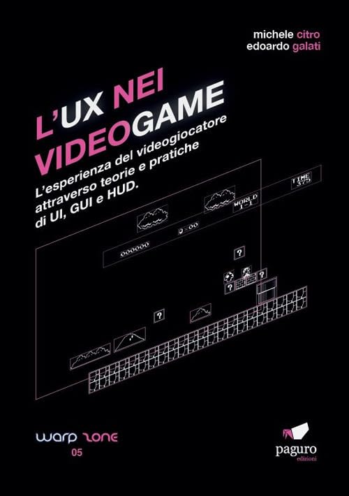 L'UX nei videogame. L'esperienza del videogiocatore attraverso teorie e pratiche di UI, GUI e HUD book