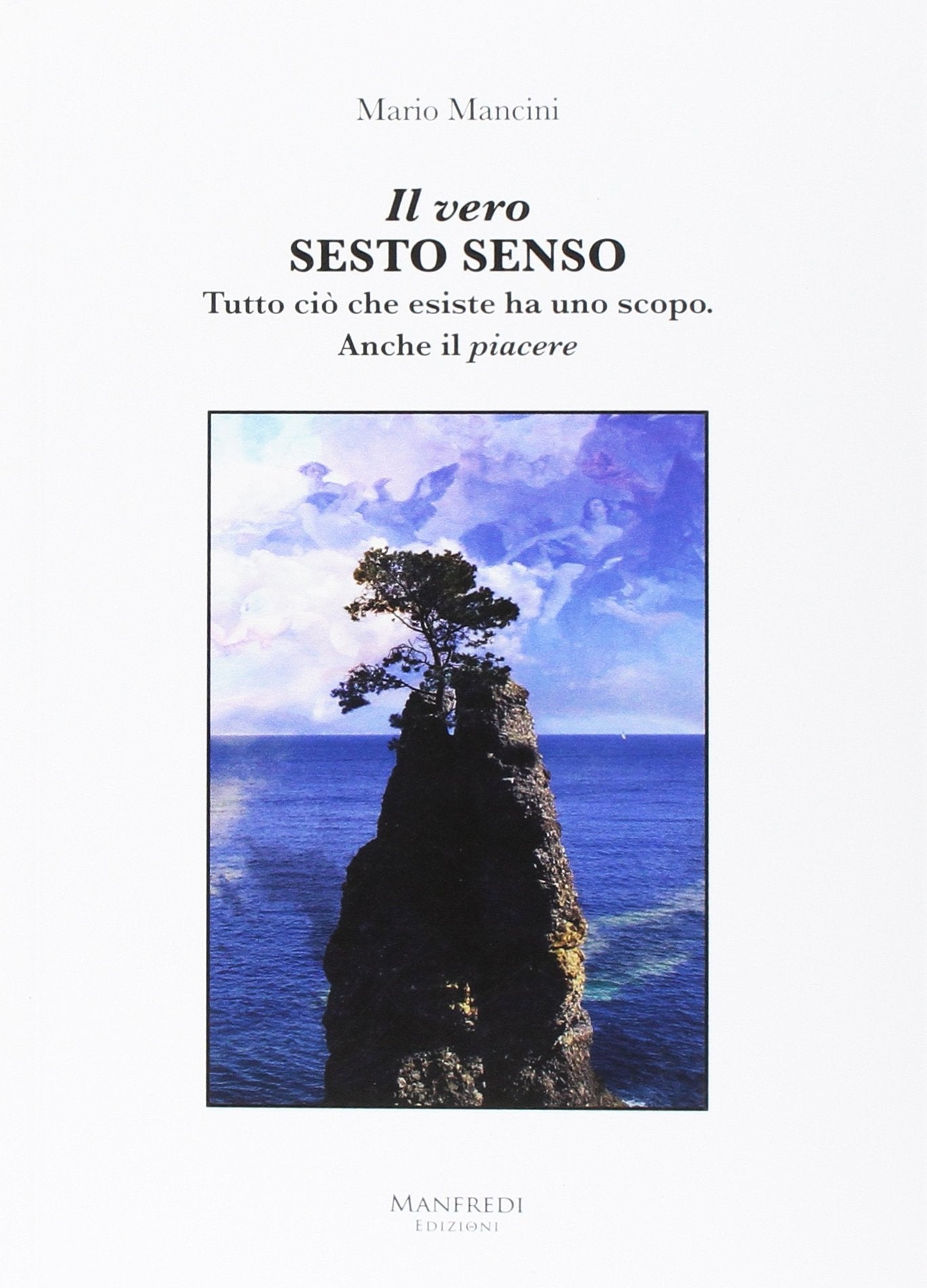 Il vero sesto senso. Tutto ciò che esiste ha uno scopo. Anche il piacere book