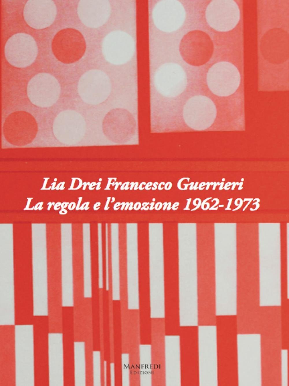 Lia Drei Francesco Guerrieri. La regola e l’emozione 1962-1973. Ediz. bilingue Film, Art & Culture