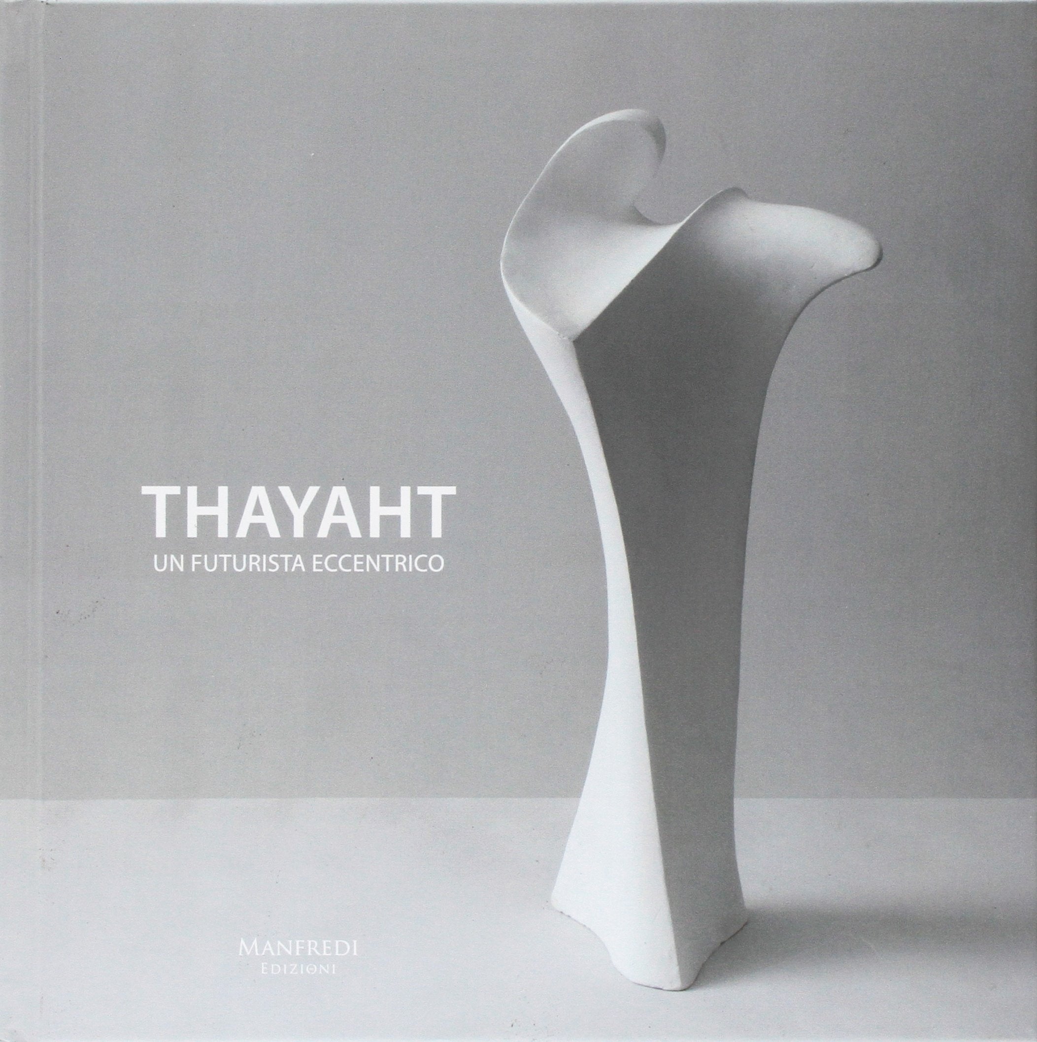 Thayaht. Un futurista eccentrico. Sculture, progetti, memorie. Ediz. illustrata Film, Art & Culture