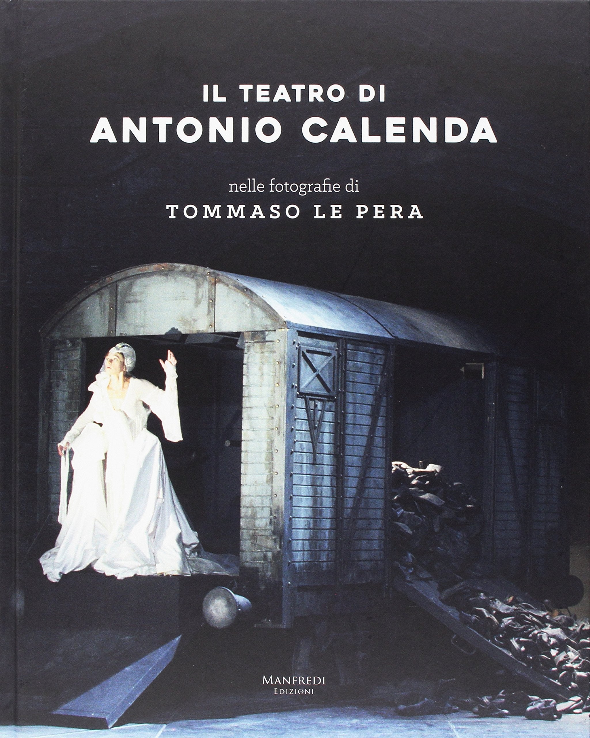 Il teatro di Antonio Calenda nelle fotografie di Tommaso Le Pera. Ediz. illustrata Film, Art & Culture