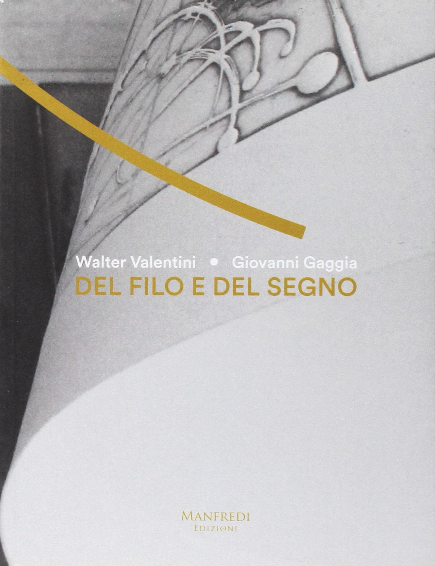 Del filo e del segno. Walter Valentini e Giovanni Gaggia. Ediz. italiana e inglese Film, Art & Culture