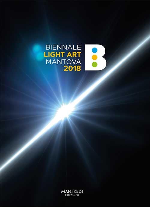 Biennale Light Art Mantova 2018. Ediz. Illustrata Film, Art & Culture