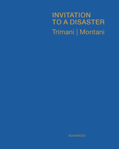 Antonio Trimani | Matteo Montani: Invitation to a Disaster: A Project by Carlo Cinque Film, Art & Culture