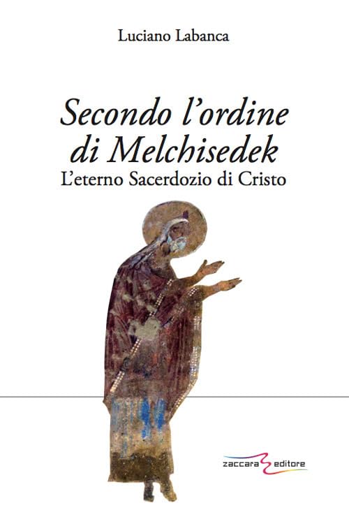 Secondo l'ordine di Melchisedek. L'eterno sacerdozio di Cristo Religion & Esotericism