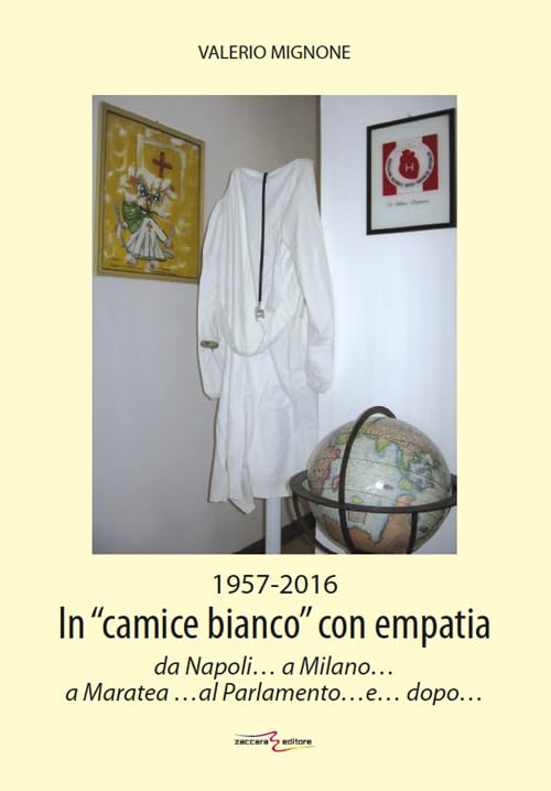 1956-2016. In «camice bianco» con empatia da Napoli... a Milano... a Maratea... al Parlamento... e... dopo... Medicine