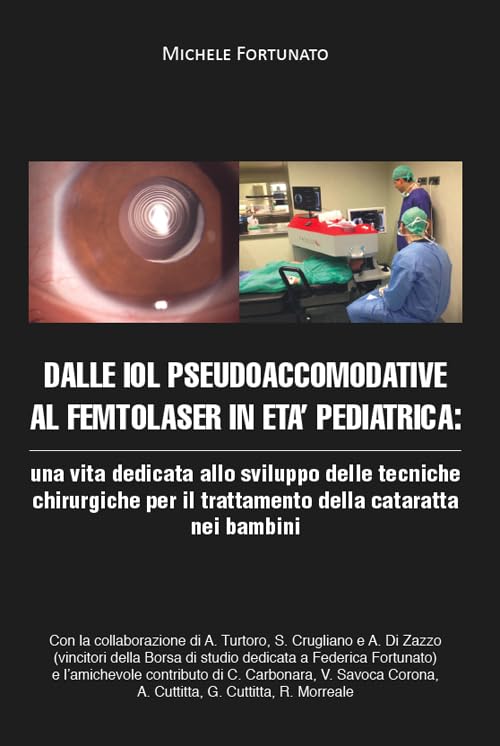 Dalle IOL pseudoaccomodative al femtolaser in età pediatrica: una vita dedicata allo sviluppo delle tecniche chirurgiche per il trattamento della cataratta nei bambini Medicine