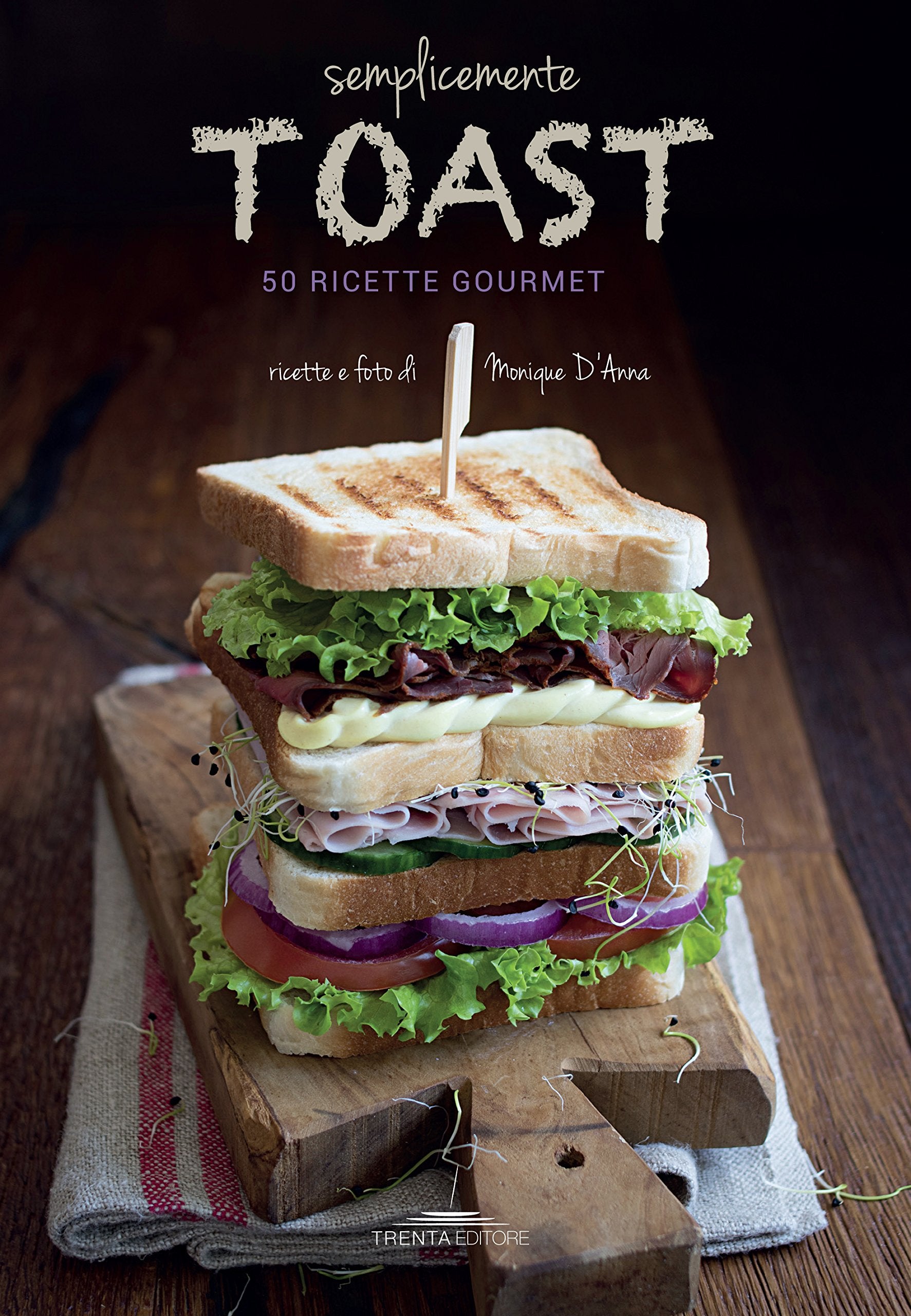 Semplicemente toast. 50 ricette gourmet book